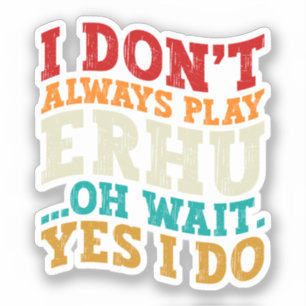 Sticker Je ne joue pas toujours Erhu Oh attendez Oui Je fa