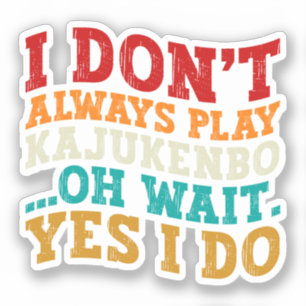 Sticker Je ne joue pas toujours Kajukenbo Oh Attends Oui j