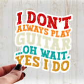 Sticker Je ne joue pas toujours la guitare Oh attendez Oui