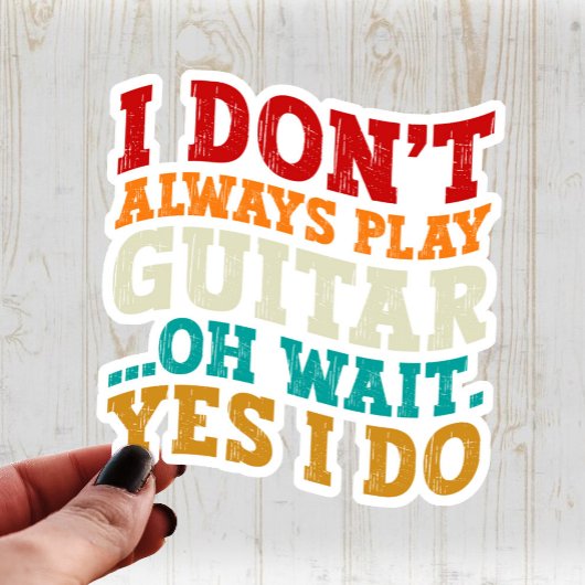 Sticker Je ne joue pas toujours la guitare Oh attendez Oui