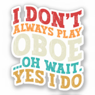 Sticker Je ne joue pas toujours Oboe Oh Attends Oui Je fai