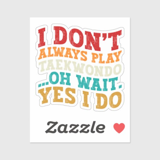 Sticker Je ne joue pas toujours Taekwondo Oh attendez Oui (Feuille)