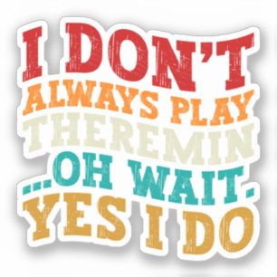 Sticker Je ne joue pas toujours Theremin Oh Attends Oui Je