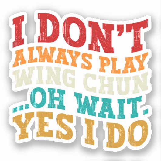 Sticker Je ne joue pas toujours Wing Chun Oh Attends Oui J (Recto)