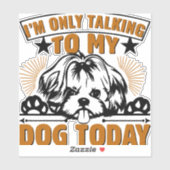 Sticker Je ne parle qu'à mon chien aujourd'hui (Feuille)