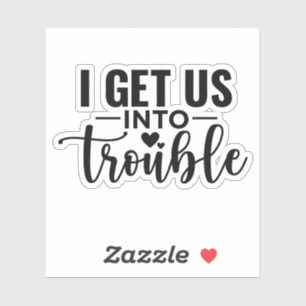 Sticker Je nous attire des ennuis