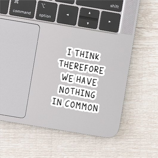 Sticker Je Pense Donc Que Nous N'Avons Rien De Commun (Détail)