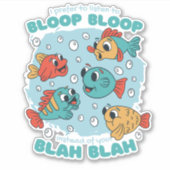 STICKER JE PRÉFÈRE BLOOP BLOOP AU LIEU DE VOTRE BLAH BLAH (Devant)
