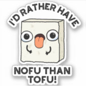 Sticker Je Préférerais Avoir Du Nofu Plutôt Que Du Tofu Dr (Devant)