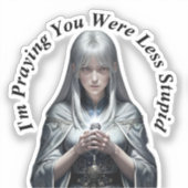 Sticker Je prie pour que tu sois moins stupide (Recto)