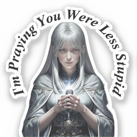 Sticker Je prie pour que tu sois moins stupide (Recto)