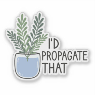 Sticker Je Propagerais Que, Amoureux Plante, Houseplant
