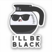 Sticker Je serai Black Funny Coffee Pot Pun (Devant)