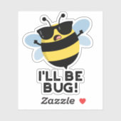 Sticker Je serai Bug Funny Movie Phrase Bee Pun (Feuille)