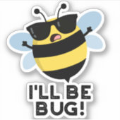 Sticker Je serai Bug Funny Movie Phrase Bee Pun (Devant)