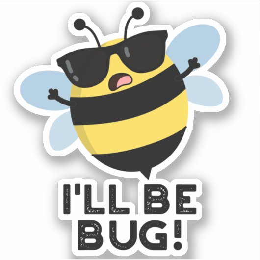 Sticker Je serai Bug Funny Movie Phrase Bee Pun (Devant)