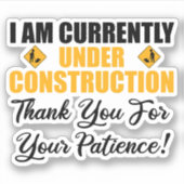Sticker Je Suis Actuellement En Construction (Devant)