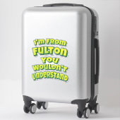 Sticker Je suis de Fulton Vous ne comprendriez pas (Sur valise)