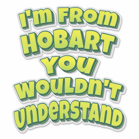 Sticker Je suis de Hobart que vous ne comprendriez pas (Devant)