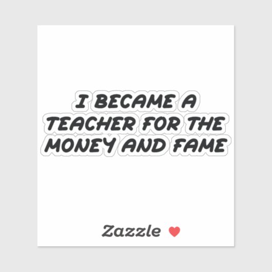 Sticker Je suis devenu enseignant pour l'argent et la célé (Feuille)