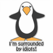 Sticker Je suis entouré par Idiots Funny Penguin autodécal (Devant)