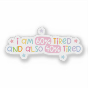 Sticker Je suis fatigué à 60% et aussi fatigué à 40%