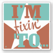 Sticker Je suis Fixin' To (Devant)