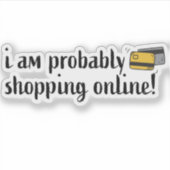 Sticker Je suis probablement en train de faire mes achats  (Devant)