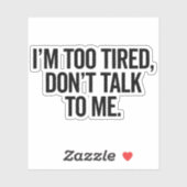Sticker Je suis trop fatigué Drôle Citation Offensive (Feuille)