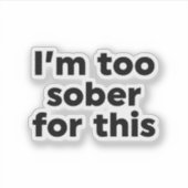 Sticker Je suis trop sobre pour ça (Devant)