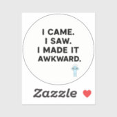 Sticker Je suis venu. J'ai vu. J'ai rendu ça gênant. (Feuille)