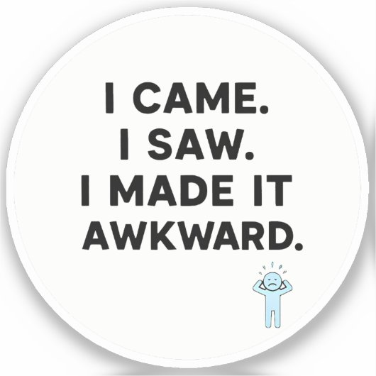 Sticker Je suis venu. J'ai vu. J'ai rendu ça gênant. (Recto)