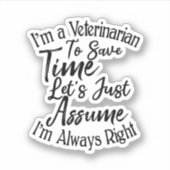 Sticker Je suis vétérinaire pour gagner du temps Supposons (Devant)