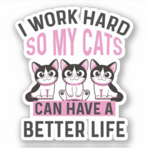 Sticker Je Travaille Dur Pour Que Mes Chats Puissent Avoir