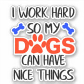 Sticker Je travaille dur pour que mes chiens puissent avoi (Devant)