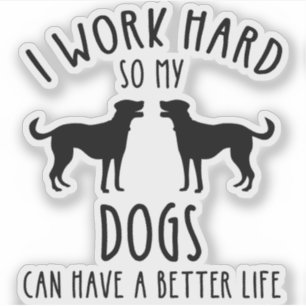 Sticker Je Travaille Dur Pour Que Mes Chiens Puissent Avoi