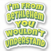 Sticker Je viens de Bethléem vous ne comprendriez pas (Devant)
