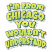 Sticker Je viens de Chicago vous ne comprendriez pas (Devant)