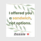 Sticker « Je vous ai proposé un sandwich, pas des options (Feuille)