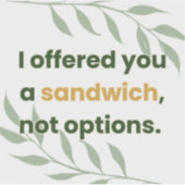 Sticker « Je vous ai proposé un sandwich, pas des options (Devant)