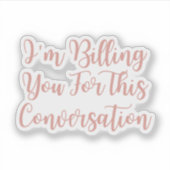 Sticker Je vous facture pour cette Conversation, un avocat (Devant)