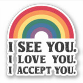 Sticker Je Vous Vois Je Vous Aime Je Vous Accepte LGBTQ (Devant)