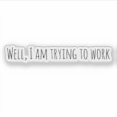 Sticker J'essaie de travailler (Devant)