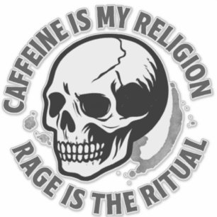 STICKER LA CAFEINE EST MA RELIGION. LA RAGE EST LE RITUEL.