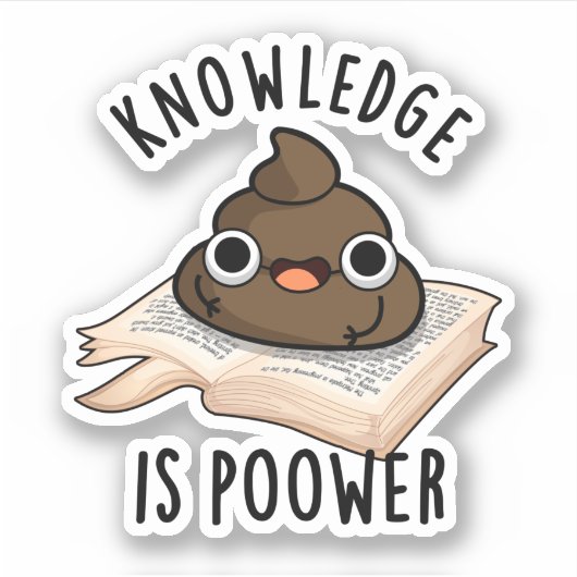 Sticker La Connaissance Est Puissant Drôle Poop Pun (Devant)