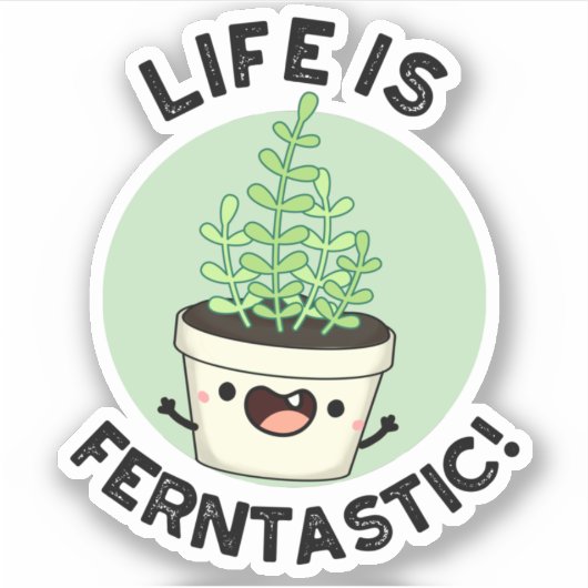 Sticker La Vie Est Fantastique Funny Fern Plante Pun (Devant)