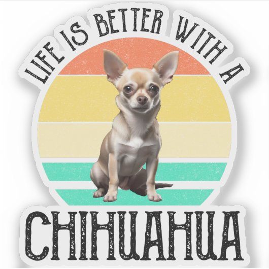Sticker La Vie Est Meilleure Avec Un Chihuahua (Devant)