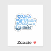 Sticker La vie est meilleure en croisière (Feuille)
