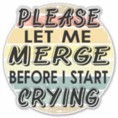 Sticker Laissez-moi fusionner avant de commencer à pleurer (Devant)