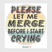 Sticker Laissez-moi fusionner avant de commencer à pleurer (Feuille)